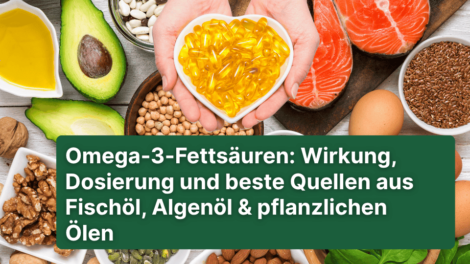 Omega-3-Fettsäuren – Wirkung, Dosierung & Quellen