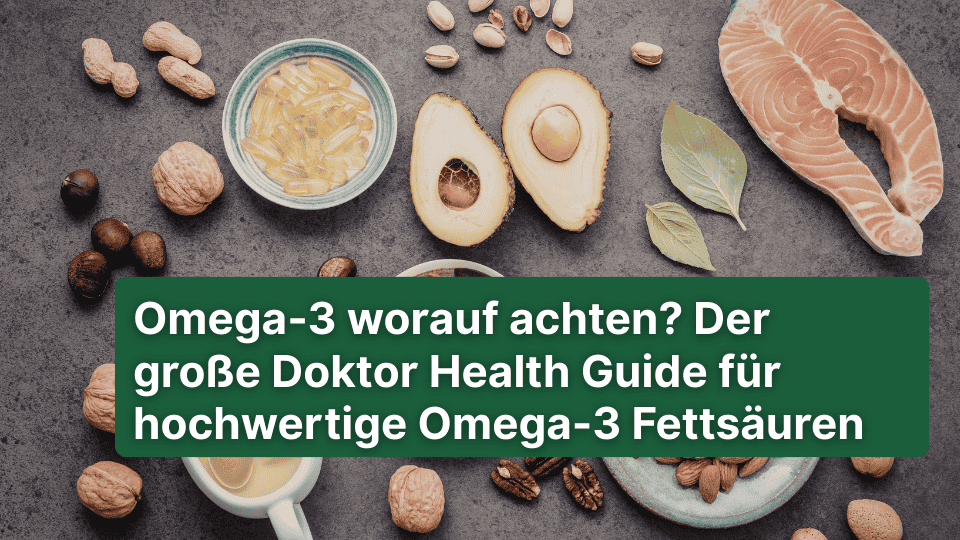 Omega-3 worauf achten? Der große Doktor Health Guide für hochwertige Omega-3 Fettsäuren - Doktor Health